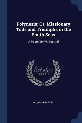 Polynesia; Or, Missionary Toils and Triumphs in... 1297786076 Book Cover
