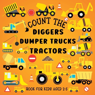 Count The Diggers, Dumper Trucks, Tractors: Boo... 1915706688 Book Cover