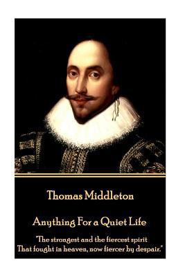Thomas Middleton - Anything For a Quiet Life: "... 1785438891 Book Cover