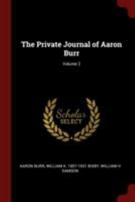 The Private Journal of Aaron Burr; Volume 2 1376008203 Book Cover