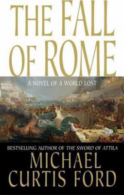 The Fall of Rome: A Novel of a World Lost 0312945280 Book Cover