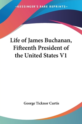 Life of James Buchanan, Fifteenth President of ... 1425493009 Book Cover