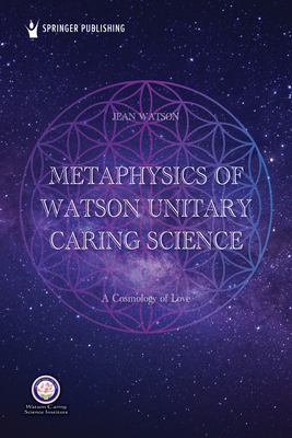 Metaphysics of Watson Unitary Caring Science: A... 0826162819 Book Cover