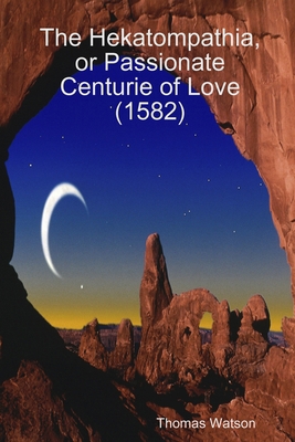 The Hekatompathia, or Passionate Centurie of Lo... 1409211460 Book Cover