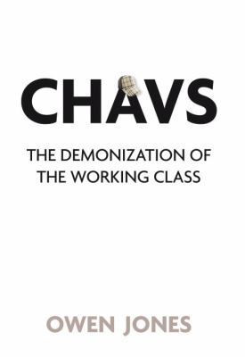 Chavs: The Demonization of the Working Class 184467696X Book Cover