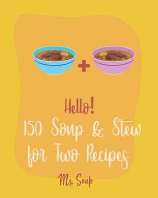 Hello! 150 Soup & Stew for Two Recipes: Best So... 1708829954 Book Cover