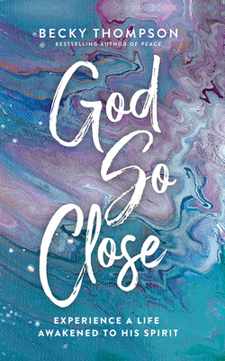 God So Close: Experience a Life Awakened to His... 1713669560 Book Cover