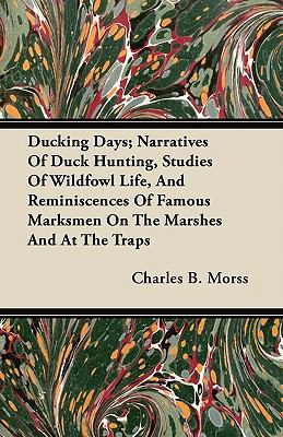 Ducking Days; Narratives Of Duck Hunting, Studi... 1446063968 Book Cover