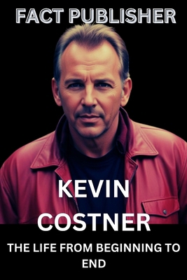 Kevin Costner: The Life from Beginning to End            Book Cover