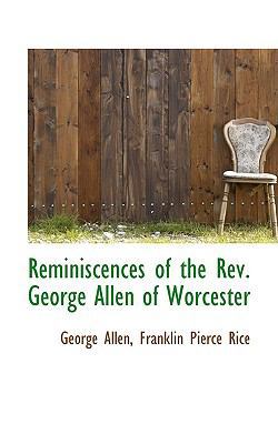 Reminiscences of the REV. George Allen of Worce... 0559954239 Book Cover