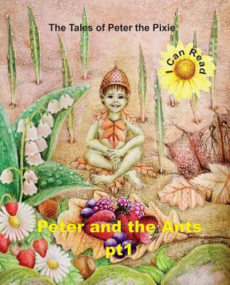 Peter the Pixie: Peter & the Ants Pt 1 - I Can ... 2940535485 Book Cover
