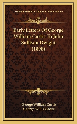 Early Letters Of George William Curtis To John ... 1165360101 Book Cover