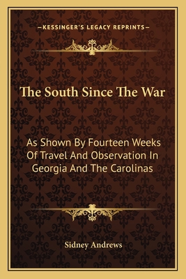 The South Since The War: As Shown By Fourteen W... 1163629162 Book Cover