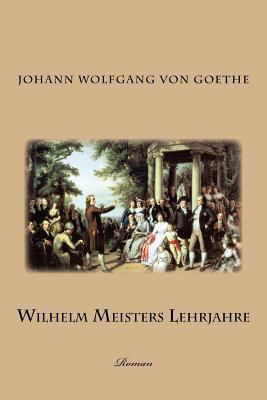 Wilhelm Meisters Lehrjahre: Roman [German] 1494970333 Book Cover