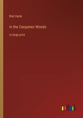 In the Carquinez Woods: in large print 3368430483 Book Cover