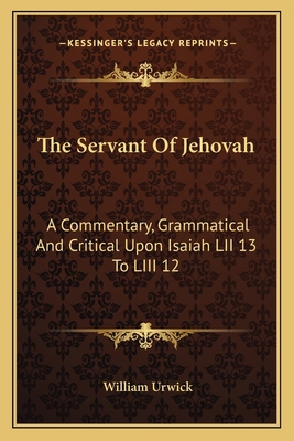 The Servant Of Jehovah: A Commentary, Grammatic... 1163598003 Book Cover