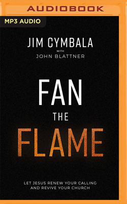 Fan the Flame: Let Jesus Renew Your Calling and... 1978695144 Book Cover