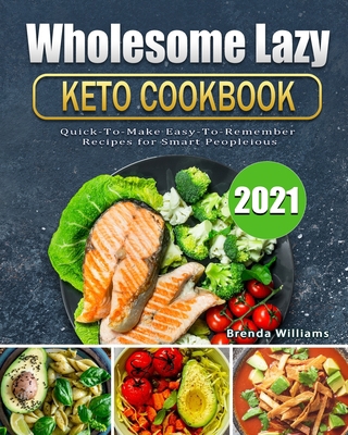 Wholesome Lazy Keto Cookbook 2021: Quick-To-Mak... 1802442081 Book Cover