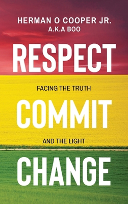 Respect, Commit, Change: Facing the Truth and t... B0CWC5GPFR Book Cover