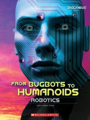 From Bugbots to Humanoids: Robotics 0531175855 Book Cover