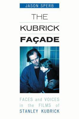Kubrick Facade: Faces and Voices in the Films o... 081085855X Book Cover