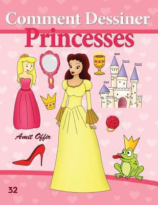 Comment Dessiner: Princesses: Livre de Dessin: ... [French] 1494722593 Book Cover