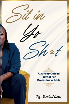 Sit In Yo Sh*t: A 30-Day Guided Journal for Pro... 1954981007 Book Cover