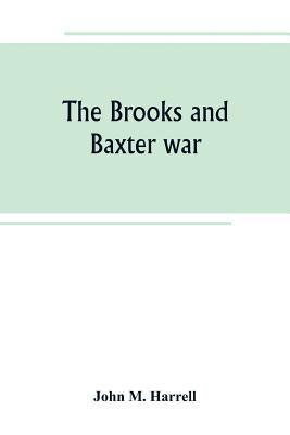 The Brooks and Baxter war: a history of the rec... 9389265088 Book Cover
