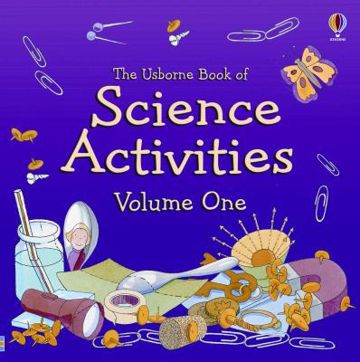 The Usborne Book of Science Activities, Volume One 0794527523 Book Cover