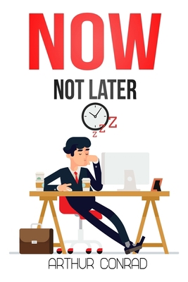 NOW, not Later: Stop Procrastinating, Boost Pro... B085DLMC4Q Book Cover