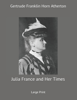 Julia France and Her Times: Large Print 1699422877 Book Cover