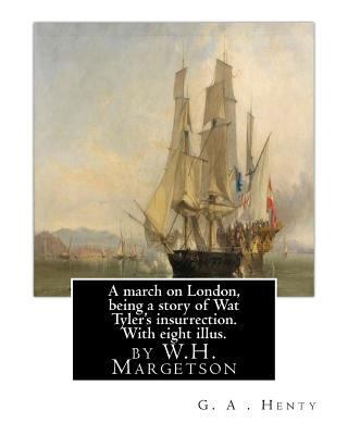 A march on London, being a story of Wat Tyler's... 1537436848 Book Cover