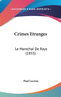Crimes Etranges: Le Marechal de Rays (1855) [French] 112022537X Book Cover