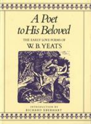 A Poet to His Beloved: The Early Love Poems of ... 0312619863 Book Cover