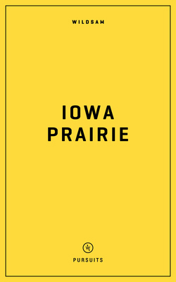 Wildsam Field Guides: Iowa Prairie 1467199788 Book Cover