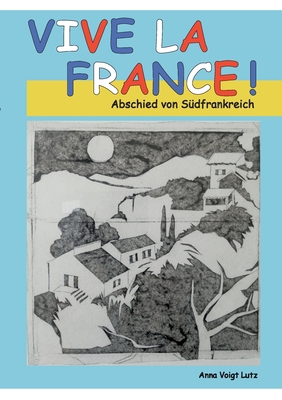 Vive la France: Abschied von Südfrankreich [German] 3755709686 Book Cover