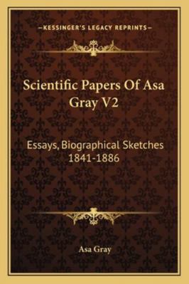 Scientific Papers Of Asa Gray V2: Essays, Biogr... 1163127434 Book Cover