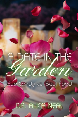 A Date in the Garden: Eye Candy vs. Soul Food 1977856551 Book Cover