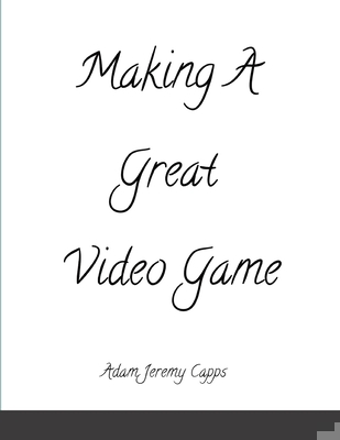 Making A Great Video Game 1365764850 Book Cover