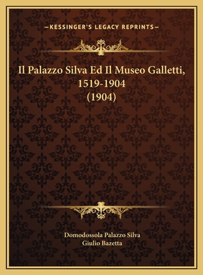 Il Palazzo Silva Ed Il Museo Galletti, 1519-190... [Italian] 1169577539 Book Cover