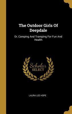 The Outdoor Girls Of Deepdale: Or, Camping And ... 1010777009 Book Cover