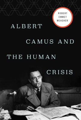 Albert Camus and the Human Crisis 1639362983 Book Cover