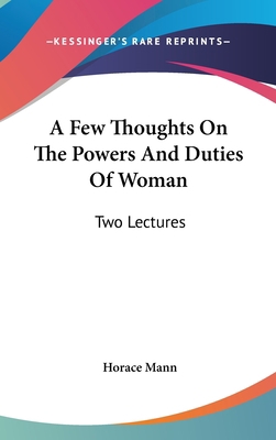 A Few Thoughts On The Powers And Duties Of Woma... 0548111715 Book Cover