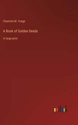 A Book of Golden Deeds: in large print 3368353713 Book Cover