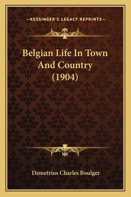 Belgian Life In Town And Country (1904) 1164585835 Book Cover