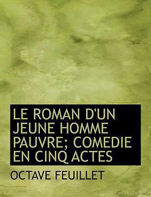 Le Roman D'Un Jeune Homme Pauvre; Comedie En Ci... [Large Print] 0554677695 Book Cover