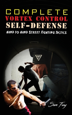 Complete Vortex Control Self-Defense: Hand to H... 1925979954 Book Cover