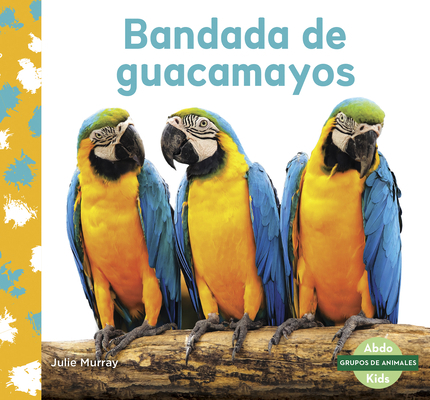 Bandada de Guacamayos (Macaw Flock) [Spanish] 1641857048 Book Cover