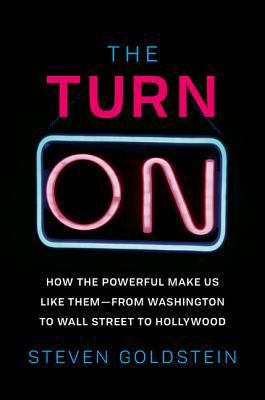 The Turn-On: How the Powerful Make Us Like Them... 0062911694 Book Cover