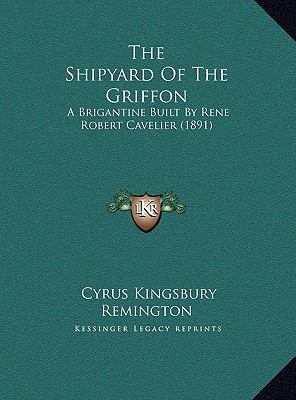 The Shipyard of the Griffon: A Brigantine Built... 1169684580 Book Cover